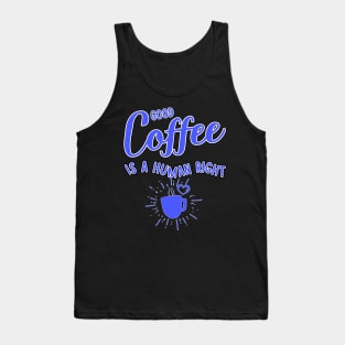 Good coffee is a human right blue color Tank Top